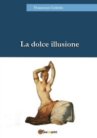 Title: La dolce illusione, Author: Francesco Celotto