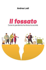 Title: Il fossato: Come la pandemia ha diviso la società, Author: Andrea Lodi