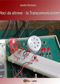 Title: Voci da altrove: La Transcomunicazione, Author: Aurelio Nicolazzo