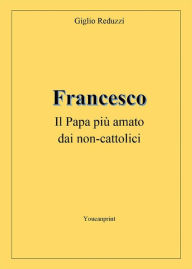 Title: Francesco, il Papa più amato dai non-cattolici, Author: Giglio Reduzzi