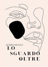 Title: Lo sguardo oltre, Author: Letizia Finato