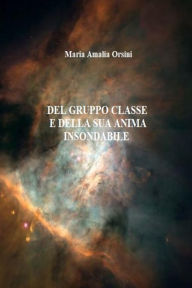 Title: Del gruppo classe e della sua anima insondabile, Author: Maria Amalia Orsini