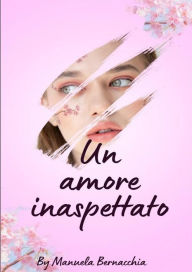 Title: Un amore inaspettato, Author: Manuela Bernacchia