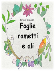 Title: Foglie rametti e ali, Author: Barbara Signorini