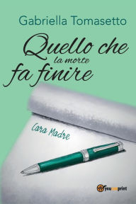 Title: Quello che la morte fa finire, Author: Gabriella Tomasetto