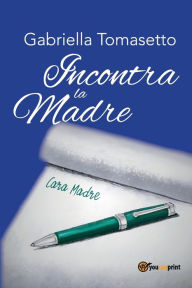 Title: Incontra la Madre, Author: Gabriella Tomasetto