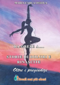 Title: Da obese a... Storie di dolore e di rinascite oltre ai pregiudizi, Author: Maria Carla Ossola