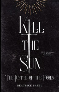 Title: Kill the Sun, Author: Beatrice Barel