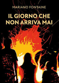 Title: Il giorno che non arriva mai, Author: Mariano Fontaine