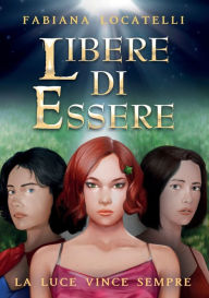 Title: Libere di essere, Author: Fabiana Locatelli