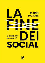 Title: La fine dei social, Author: Mario Moroni
