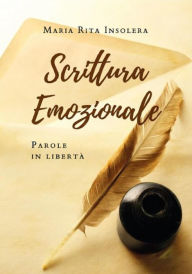 Title: Scrittura Emozionale - Parole in libertà, Author: Maria Rita Insolera