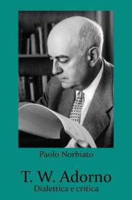Title: T. W. Adorno, Author: Paolo Norbiato