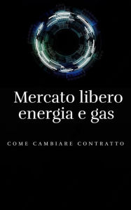 Title: Mercato libero energia e gas: Come cambiare contratto, Author: Andrea Pegoraro