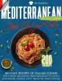 The Mediterranean Diet Cookbook - Italy On Your Table: 200 Easy Recipes of Italian Cuisine for Hungry Beginners. From Breakfast to Lunch and Dinner, Several Tasty Ideas for Your Cooking