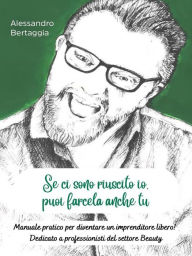 Title: Se ci sono riuscito io, puoi farcela anche tu!, Author: Alessandro Bertaggia