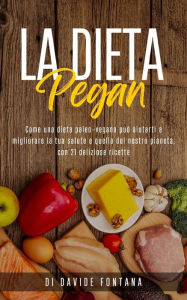 Title: La Dieta Pegan. Come Una Dieta Paleo-Vegana Può Aiutarti a Migliorare la tua Salute e Quella del Nostro Pianeta, con 21 Deliziose Ricette, Author: Davide Fontana