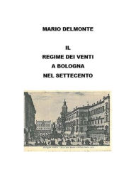 Title: Il regime dei venti nel settecento a Bologna, Author: Mario Delmonte