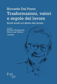 Title: Trasformazioni, valori e regole del lavoro: Scritti scelti sul diritto del lavoro - Volume I, Author: Riccardo Del Punta