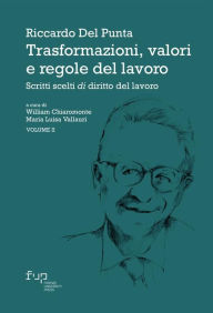 Title: Trasformazioni, valori e regole del lavoro: Scritti scelti di diritto del lavoro - Volume II, Author: Riccardo Del Punta