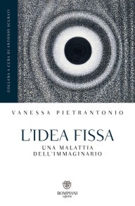 Title: L'idea fissa: Una malattia dell'immaginario, Author: Vanessa Pietrantonio