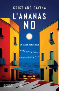 Title: L'ananas no: Un giallo romagnolo, Author: Cristiano Cavina