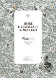 Title: Amare è desiderare la mancanza, Author: Platone