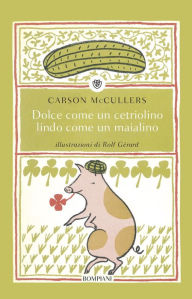 Title: Dolce come un cetriolino, lindo come un maialino, Author: Carson McCullers