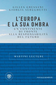 Title: L'Europa e la sua ombra: Un continente di fronte alla responsabilità del futuro, Author: Gilles Gressani