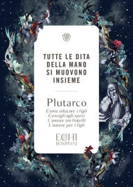 Title: Tutte le dita della mano si muovono insieme, Author: Plutarco