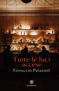 Title: Tutte le luci accese, Author: Ferruccio Parazzoli