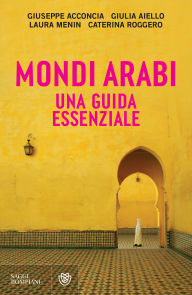Title: Mondi arabi. Una guida essenziale, Author: Giuseppe Acconcia