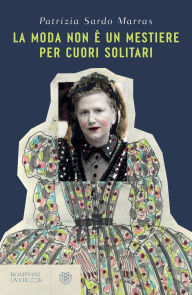 Title: La moda non è un mestiere per cuori solitari, Author: Patrizia Sardo Marras