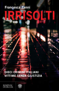 Ebook download kostenlos deutsch Irrisolti: Dieci crimini italiani, vittime senza giustizia 9791221707489 (English Edition)