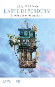 Title: L'arte di perdersi: Storia dei miei traslochi, Author: Lia Piano