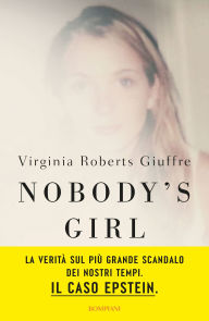 Title: Nobody's Girl (edizione italiana): La mia storia di sopravvivenza in nome della giustizia, Author: Virginia Roberts Giuffre