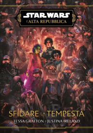 Title: Star Wars: L'Alta Repubblica - Sfidare la tempesta, Author: Justina Ireland