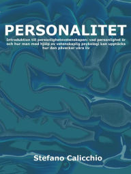 Title: Personalitet: Introduktion till personlighetsvetenskapen: vad personlighet är och hur man med hjälp av vetenskaplig psykologi kan upptäcka hur den påverkar våra liv, Author: Stefano Calicchio