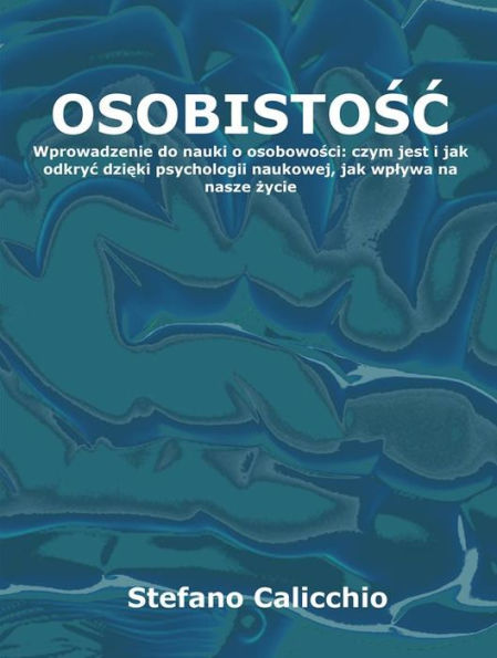 Osobowosc: Wprowadzenie do nauki o osobowosci: czym jest i jak odkryc dzieki psychologii naukowej, jak wplywa na nasze zycie