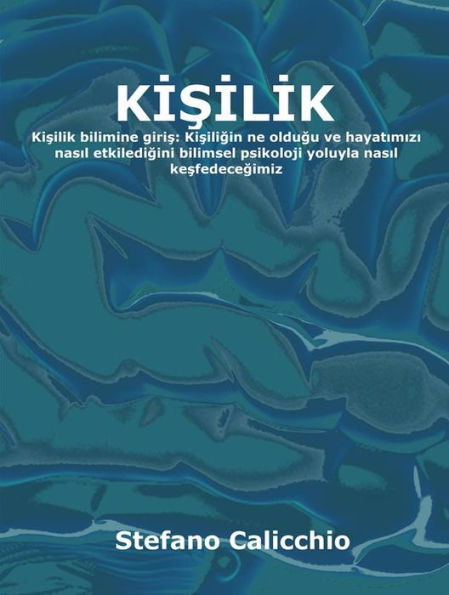 Kisilik: Kisilik bilimine giris: Kisiligin ne oldugu ve hayatimizi nasil etkiledigini bilimsel psikoloji yoluyla nasil kesfedecegimiz