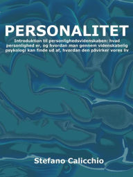 Title: Personlighed: Introduktion til personlighedsvidenskaben: hvad personlighed er, og hvordan man gennem videnskabelig psykologi kan finde ud af, hvordan den påvirker vores liv, Author: Stefano Calicchio