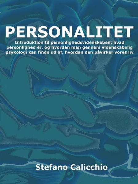 Personlighed: Introduktion til personlighedsvidenskaben: hvad personlighed er, og hvordan man gennem videnskabelig psykologi kan finde ud af, hvordan den påvirker vores liv