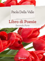 Title: Seconda raccolta di poesie, Author: Paola Della Valle