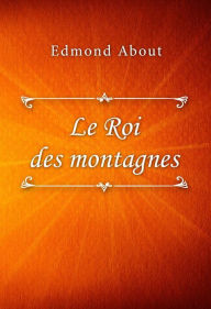 Title: Le Roi des montagnes, Author: Edmond About