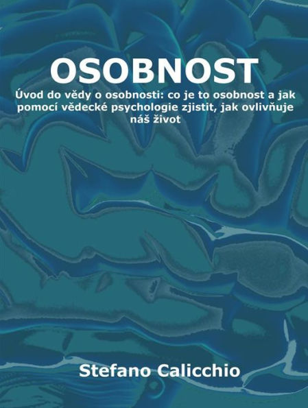 Osobnost: Úvod do vedy o osobnosti: co je to osobnost a jak pomocí vedecké psychologie zjistit, jak ovlivnuje nás zivot