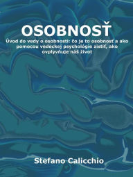 Title: Osobnost: Úvod do vedy o osobnosti: co je to osobnost a ako pomocou vedeckej psychológie zistit, ako ovplyvnuje nás zivot, Author: Stefano Calicchio