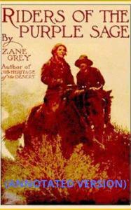 Title: Riders of the Purple Sage (Annotated), Author: zane grey