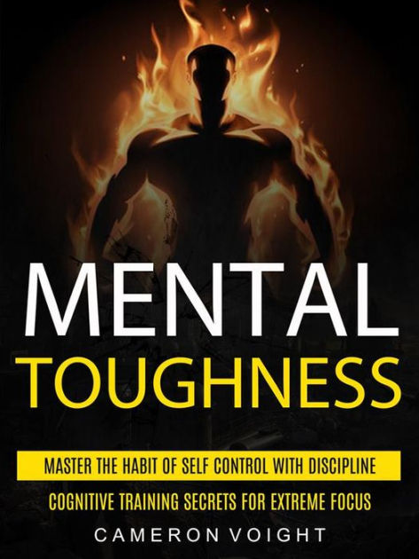 Mental Toughness: Master The Habit Of Self Control With Discipline ...