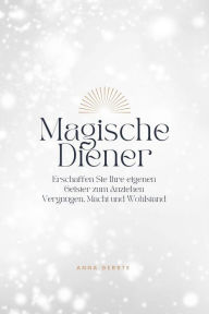 Title: Magische Diener: Erschaffen Sie Ihre eigenen Geister zum Anziehen Vergnügen, Macht und Wohlstand, Author: Anna Gerste