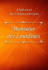 Title: Monsieur des Lourdines, Author: Alphonse de Châteaubriant